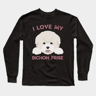 I love my Bichon Frise Life is better with my dogs Dogs I love all the dogs Long Sleeve T-Shirt